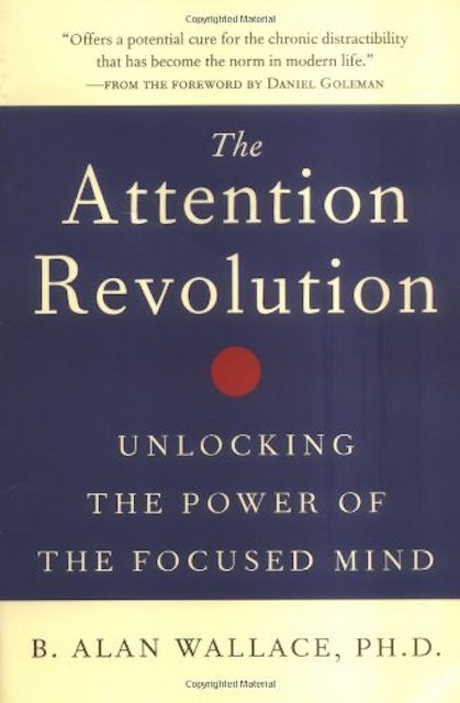 B. Alan Wallace  The Attention Revolution: Unlocking the Power of the Focused Mind 1